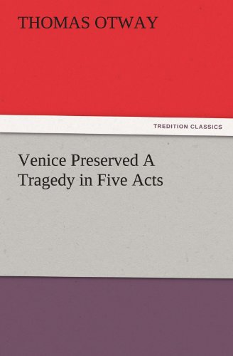 Venice Preserved A Tragedy in Five Acts (TREDITION CLASSICS)