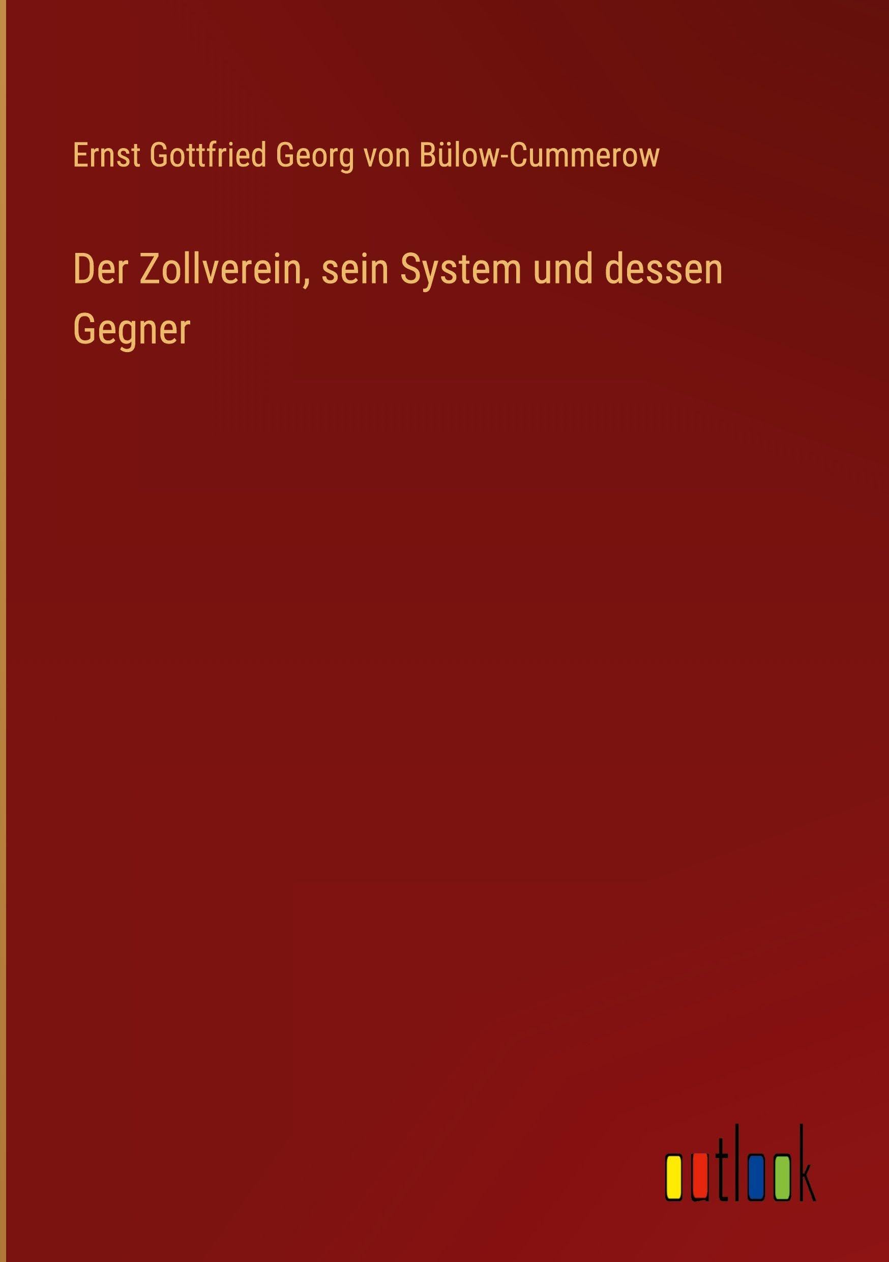 Der Zollverein, sein System und dessen Gegner