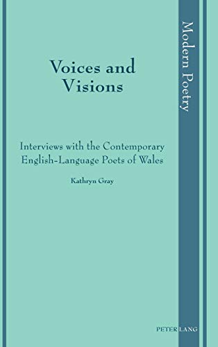 Voices and Visions: Interviews with the Contemporary English-Language Poets of Wales (Modern Poetry, Band 12)