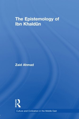 The Epistemology of Ibn Khaldun (Culture and Civilization in the Middle East)