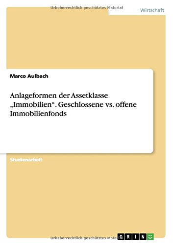 Anlageformen der Assetklasse Immobilien. Geschlossene vs. offene Immobilienfonds