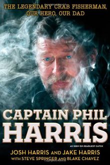 Captain Phil Harris: The Legendary Crab Fisherman, Our Hero, Our Dad