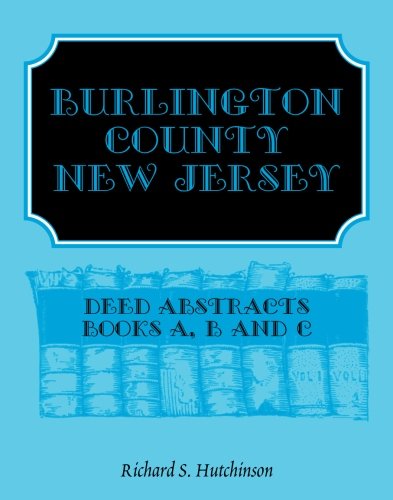 Burlington County, New Jersey, Deed Abstracts: Books A, B and C