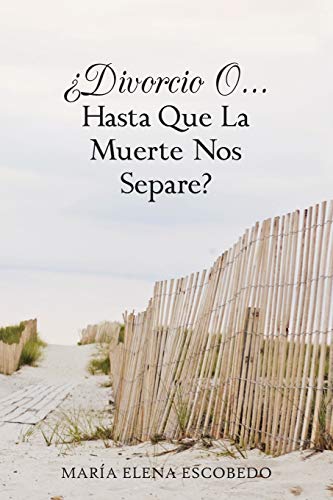 ¿Divorcio O . . . Hasta Que La Muerte Nos Separe?