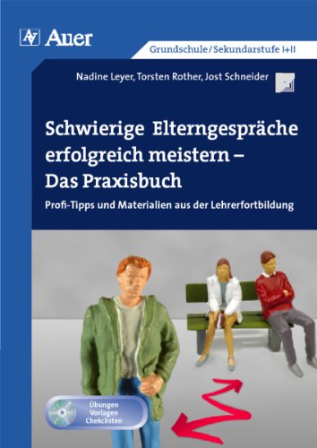 Schwierige Elterngespräche erfolgreich meistern: Das Praxisbuch - Profi-Tipps und Materialien aus der Lehrerfortbildung (Alle Klassenstufen)