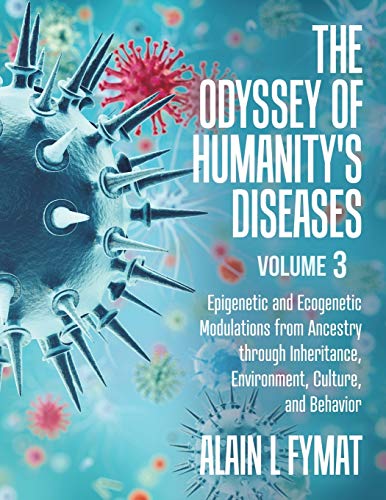 The Odyssey of Humanity's Diseases Volume 3: Epigenetic and Ecogenetic Modulations from Ancestry through Inheritance, Environment, Culture, and Behavior