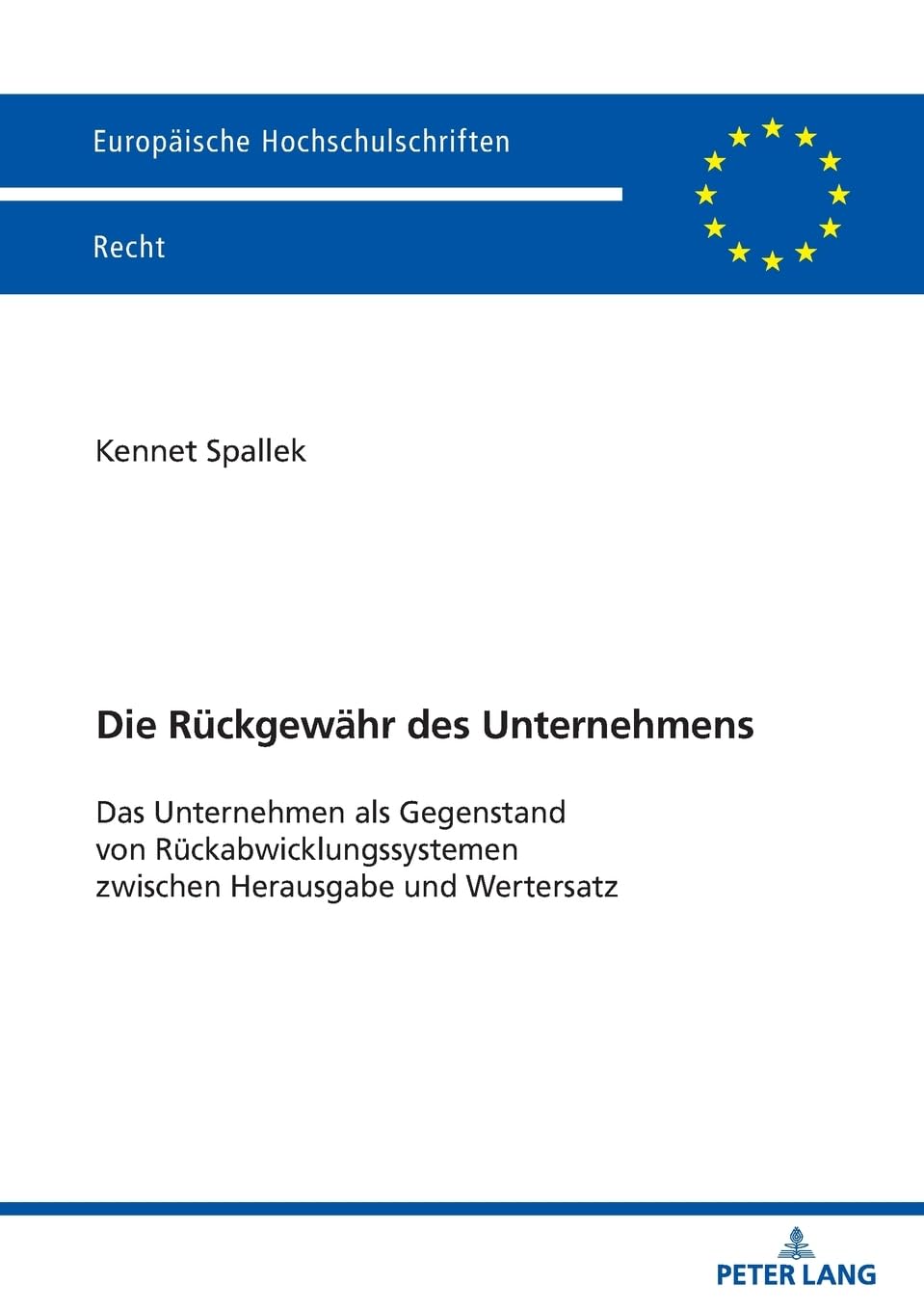 Die Rückgewähr des Unternehmens: Das Unternehmen als Gegenstand von Rückabwicklungssystemen zwischen Herausgabe und Wertersatz (Europäische Hochschulschriften Recht)