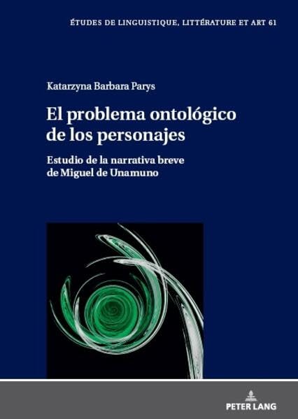 El problema ontológico de los personajes: Estudio de la narrativa breve de Miguel de Unamuno (Etudes de linguistique, littérature et arts / Studi di Lingua, Letteratura e Arte)