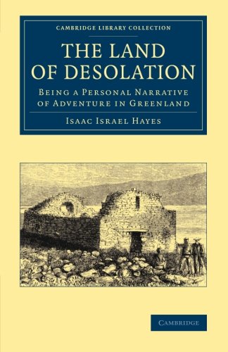 The Land of Desolation: Being A Personal Narrative Of Adventures In Greenland (Cambridge Library Collection - Polar Exploration)