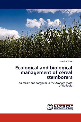 Ecological and biological management of cereal stemborers: on maize and sorghum in the Amhara State of Ethiopia
