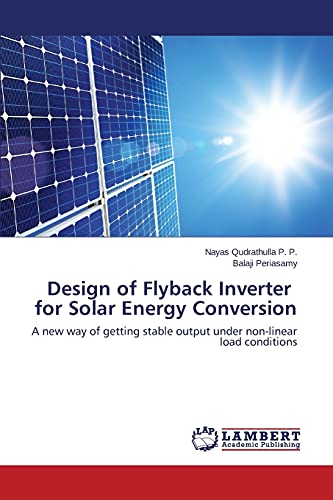 Design of Flyback Inverter for Solar Energy Conversion: A new way of getting stable output under non-linear load conditions
