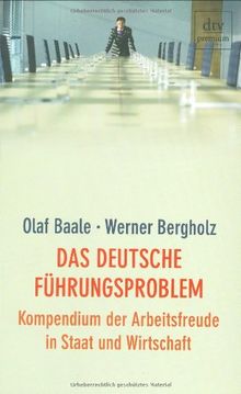 Das deutsche Führungsproblem: Kompendium der Arbeitsfreude in Staat und Wirtschaft