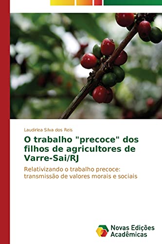 O trabalho precoce dos filhos de agricultores de Varre-Sai/RJ: Relativizando o trabalho precoce: transmissão de valores morais e sociais