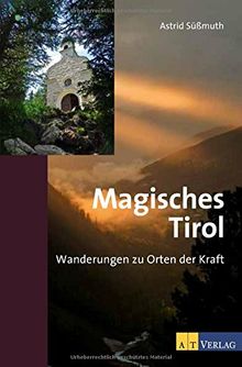 Magisches Tirol: Wanderungen zu Orten der Kraft