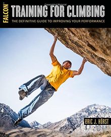 Training for Climbing: The Definitive Guide to Improving Your Performance (How to Climb)