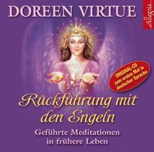 Rückführung mit den Engeln: Geführte Meditationen in frühere Leben