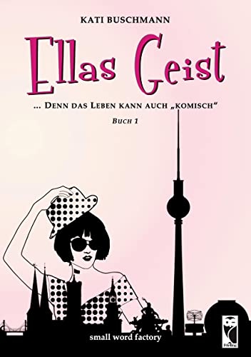 Ellas Geist: ... denn das Leben kann auch komisch - Teil 1: ... denn das Leben kann auch komisch. Buch 1 (Frieling - Liebesgeschichten)