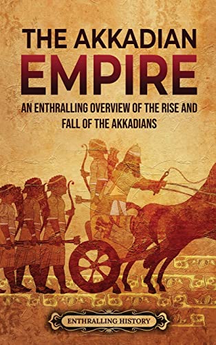 Enthralling History The Akkadian Empire, An Enthralling Overview Of The Rise And Fall Of The Akkadians