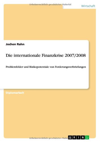 Die internationale Finanzkrise 2007/2008: Problemfelder und Risikopotentiale von Forderungsverbriefungen