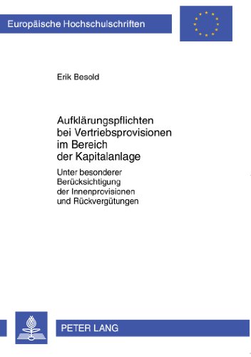 Aufklärungspflichten bei Vertriebsprovisionen im Bereich der Kapitalanlage: Unter besonderer Berücksichtigung der Innenprovisionen und Rückvergütungen