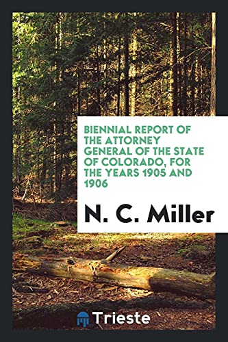Biennial Report of the Attorney General of the State of Colorado, for the Years 1905 and 1906