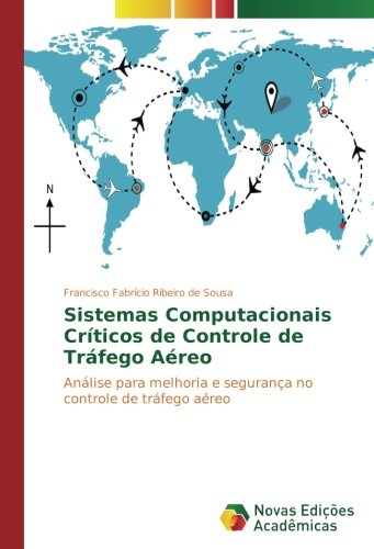 Sistemas Computacionais Críticos de Controle de Tráfego Aéreo: Análise para melhoria e segurança no controle de tráfego aéreo