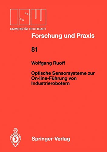 Optische Sensorsysteme zur On-line-Führung von Industrierobotern (ISW Forschung und Praxis, 81, Band 81)