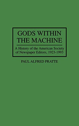Gods Within the Machine: A History of the American Society of Newspaper Editors, 1923-1993 (66)