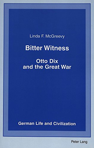Bitter Witness: Otto Dix and the Great War (German Life and Civilization)