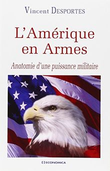 L'Amérique en armes : anatomie d'une puissance militaire