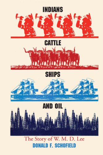Indians, Cattle, Ships, and Oil: The Story of W. M. D. Lee