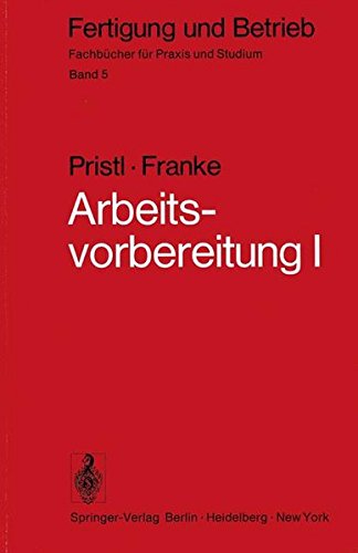 Arbeitsvorbereitung I: Betriebswirtschaftliche Vorüberlegungen, werkstoff- und fertigungstechnische Planungen (Fertigung und Betrieb)