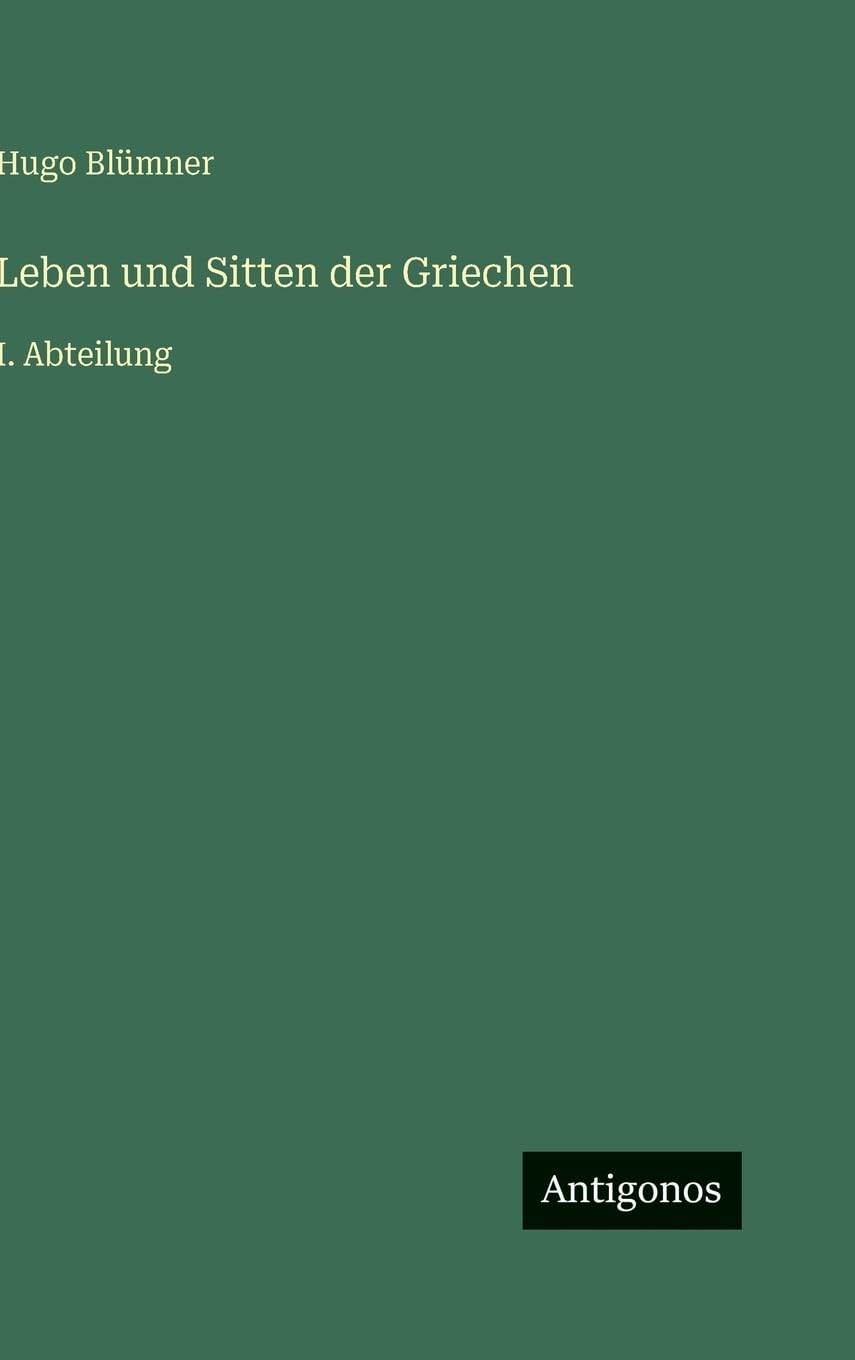 Leben und Sitten der Griechen: I. Abteilung