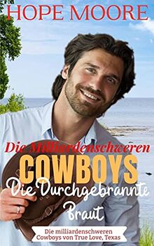 Die Durchgebrannte Braut Des Milliardenschweren Cowboys (Die Milliardenschweren Cowboys Von True Love, Texas, Band 1)