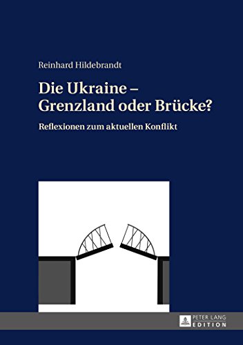Die Ukraine - Grenzland oder Brücke?: Reflexionen zum aktuellen Konflikt