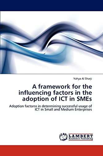 A framework for the influencing factors in the adoption of ICT in SMEs: Adoption factorss in determining successful usage of ICT in Small and Medium Enterprises
