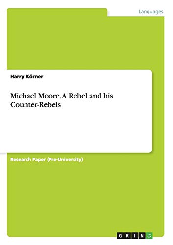 Michael Moore. A Rebel and his Counter-Rebels