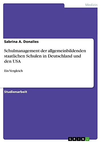 Schulmanagement der allgemeinbildenden staatlichen Schulen in Deutschland und den USA: Ein Vergleich