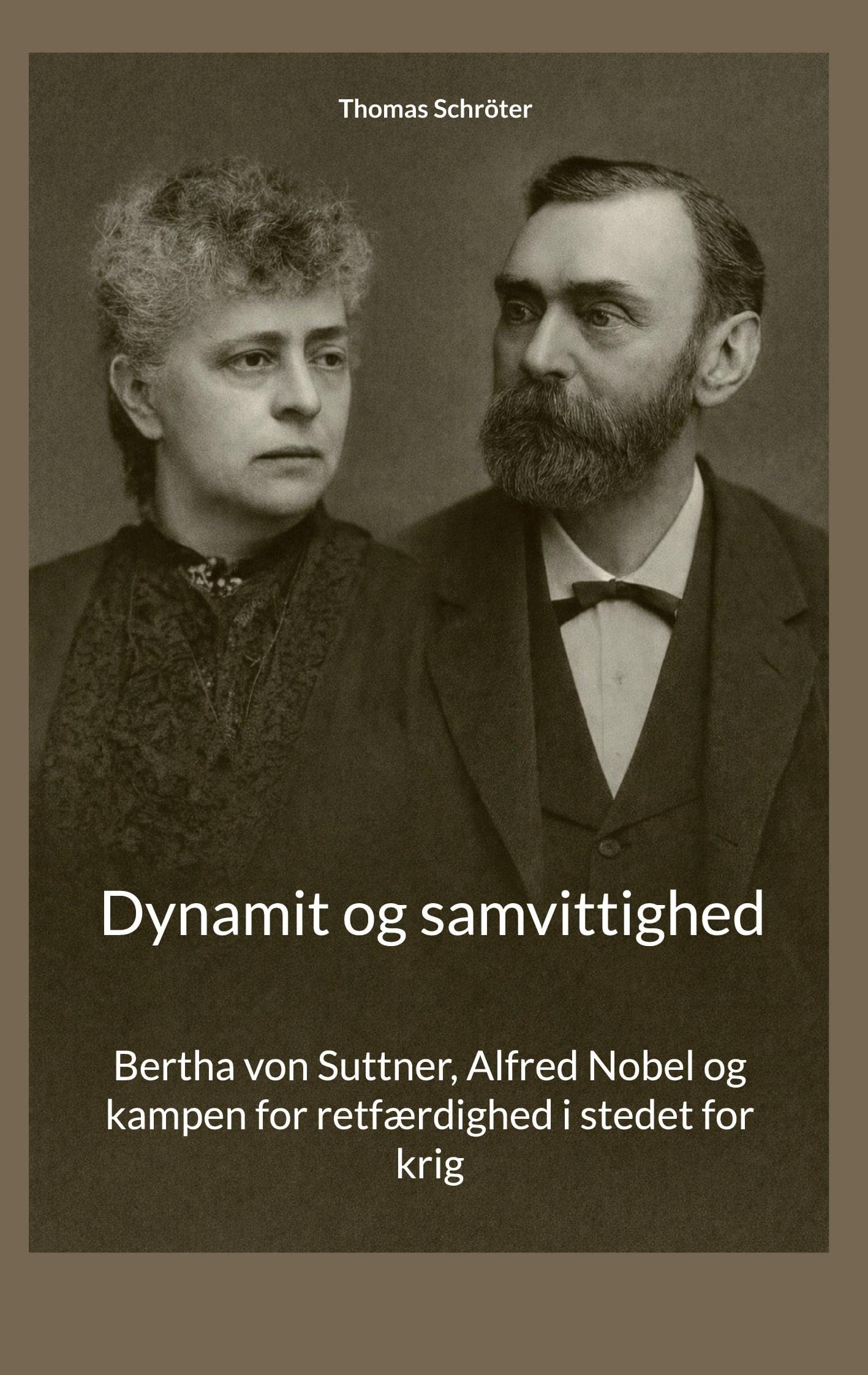 Dynamit og samvittighed: Bertha von Suttner, Alfred Nobel og kampen for retfærdighed i stedet for krig