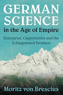 German Science in the Age of Empire: Enterprise, Opportunity and the Schlagintweit Brothers (Science in History)