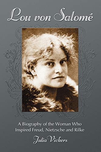 Julia Vickers Vickers, J, Lou Von Salome, A Biography Of The Woman Who Inspired Freud, Nietzsche And Rilke