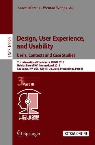 Design, User Experience, and Usability: Users, Contexts and Case Studies: 7th International Conference, DUXU 2018, Held as Part of HCI International ... Notes in Computer Science, Band 10920)