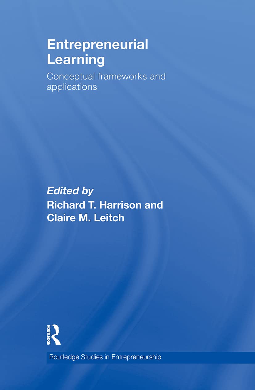 Entrepreneurial Learning: Conceptual Frameworks and Applications (Routledge Advances in Management And Business Studies)