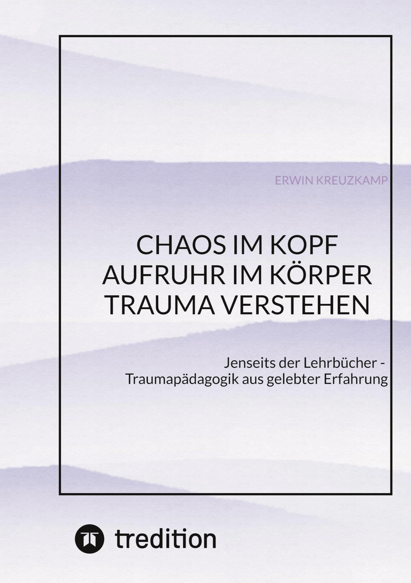 CHAOS IM KOPF, AUFRUHR IM KÖRPER - Trauma verstehen