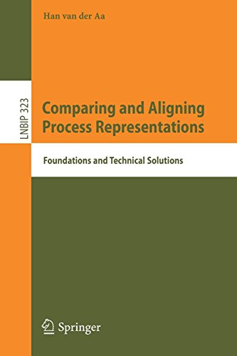 Comparing and Aligning Process Representations: Foundations and Technical Solutions (Lecture Notes in Business Information Processing, Band 323)
