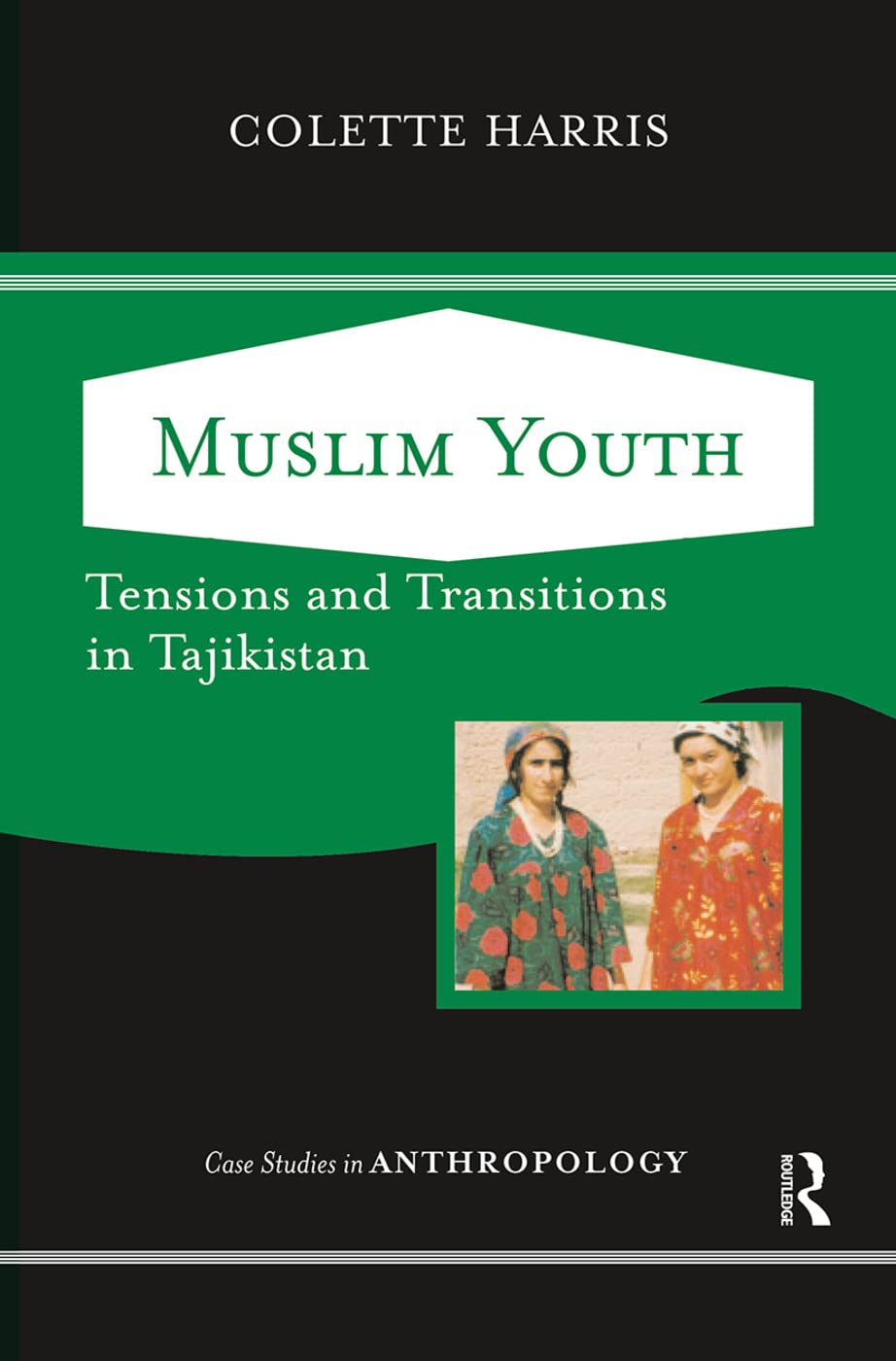 Muslim Youth: Tensions And Transitions In Tajikistan (Case Studies in Anthropology)