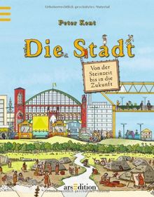 Die Stadt - Von der Steinzeit bis in die Zukunft