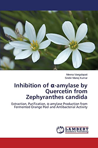 Inhibition of α-amylase by Quercetin from Zephyranthes candida: Extraction, Purification, α-amylase Production from Fermented Orange Peel and ... Orange Peel and Antibacterial Activity