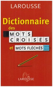Dictionnaire des mots croisés et mots fléchés : classement direct, classement inverse, tableaux annexes
