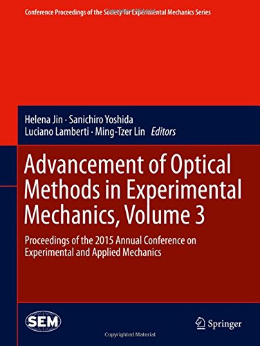 Advancement of Optical Methods in Experimental Mechanics, Volume 3: Proceedings of the 2015 Annual Conference on Experimental and Applied Mechanics ... Society for Experimental Mechanics Series)